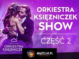 NAJPIĘKNIEJSZE POLSKIE GŁOSY, TANCERZE I PIERWSZA NA ŚWIECIE ORKIESTRA KSIĘŻNICZEK TOMCZYK ART