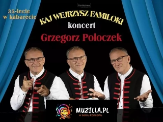 Kaj wejrzysz familoki. 35 - lecie w kabarecie Grzegorza Poloczka.