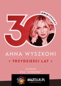 "ANIAversary" trzy dekady Anny Wyszkoni