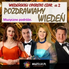 Wiedeńskiej Operetki Czar cz. 2: Pozdrawiamy Wiedeń - Gala operetkowa, Operetka, Musicale