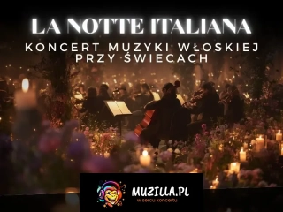 Koncert przy świecach - La Notte Italiana: włoska noc przy świecach