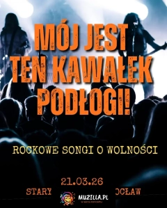 MÓJ JEST TEN KAWAŁEK PODŁOGI! - rockowe songi o wolności