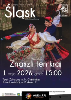 "Znaszli ten kraj" - koncert Zespołu Pieśni i Tańca Śląsk im. Stanisława Hadyny