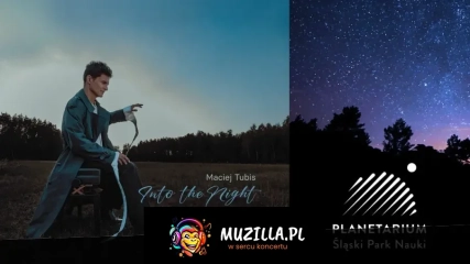 MACIEJ TUBIS - INTO THE NIGHT - PLANETARIUM ŚLĄSKIE