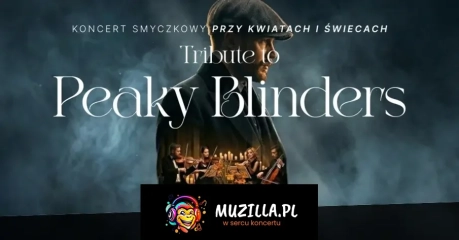 Koncert wśród kwiatów i świec: Muzyka z serialu Peaky Blinders