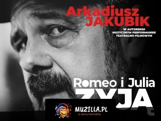 Romeo i Julia żyją - spektakl muzyczny Arkadiusza Jakubika