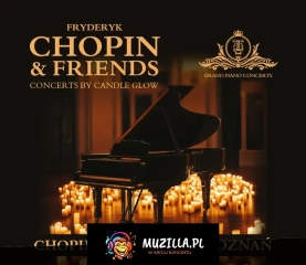 Chopin &amp; Friends - koncerty fortepianowe przy świecach