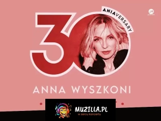 Anna Wyszkoni - koncert "30 lat"