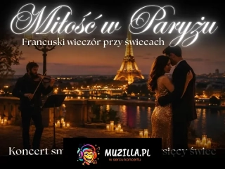 Koncert w blasku świec - Miłość w Paryżu. Francuski wieczór przy świecach