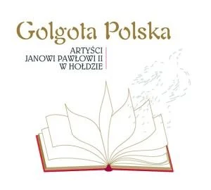  Golgota Polska. Artyści polscy Janowi Pawłowi II w hołdzie