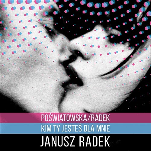 Poświatowska/Radek – Kim Ty jesteś dla mnie