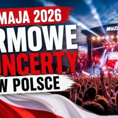 Koncerty w Polsce 15–17 maja 2026: największe imprezy, artyści i województwa